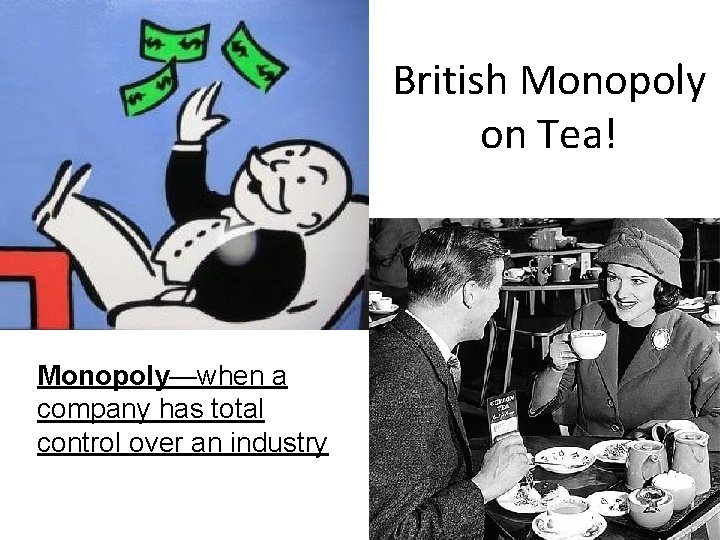 British Monopoly on Tea! Monopoly—when a company has total control over an industry 