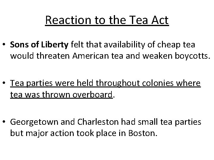 Reaction to the Tea Act • Sons of Liberty felt that availability of cheap