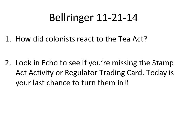 Bellringer 11 -21 -14 1. How did colonists react to the Tea Act? 2.