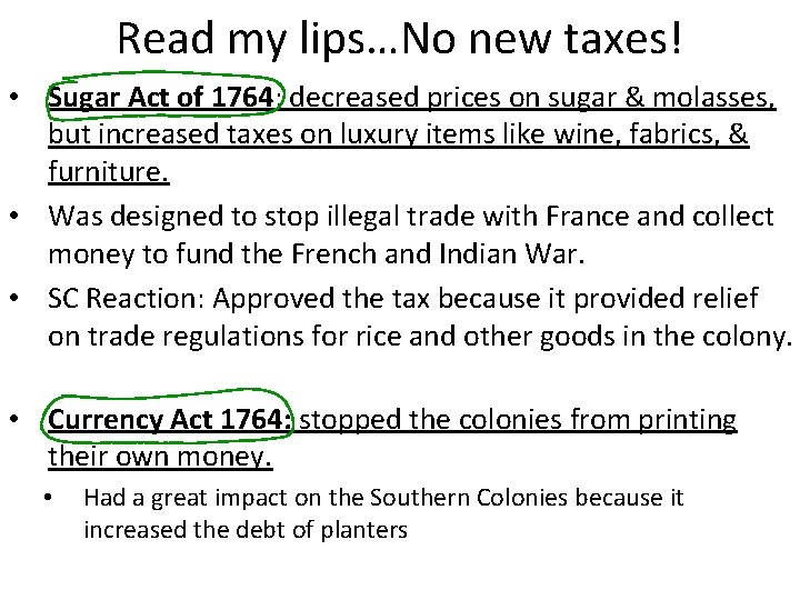 Read my lips…No new taxes! • Sugar Act of 1764: decreased prices on sugar