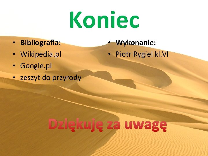 Koniec • • Bibliografia: Wikipedia. pl Google. pl zeszyt do przyrody • Wykonanie: •