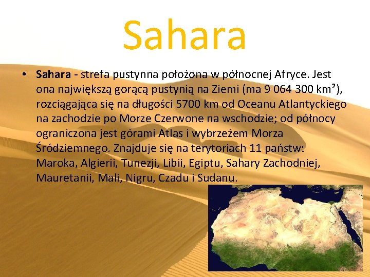 Sahara • Sahara - strefa pustynna położona w północnej Afryce. Jest ona największą gorącą