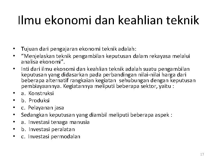 Ilmu ekonomi dan keahlian teknik • Tujuan dari pengajaran ekonomi teknik adalah: • “Menjelaskan