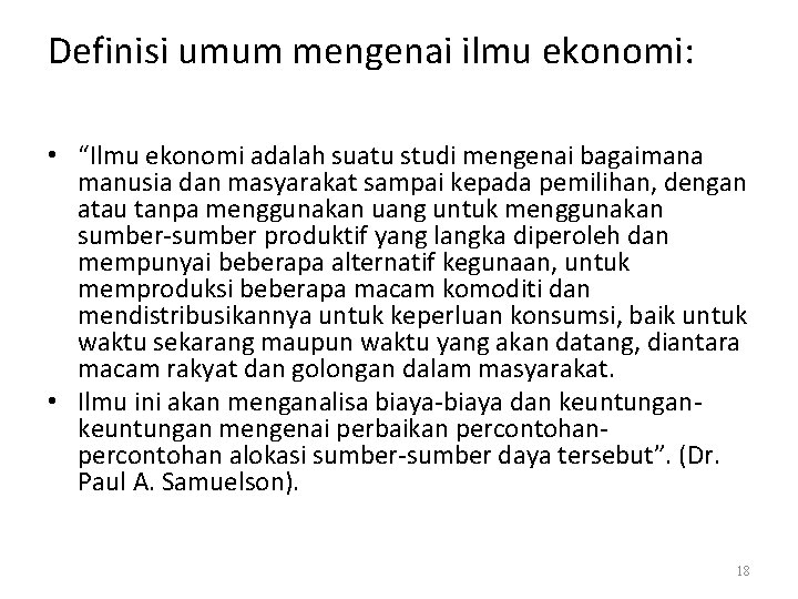 Definisi umum mengenai ilmu ekonomi: • “Ilmu ekonomi adalah suatu studi mengenai bagaimana manusia