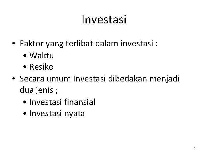Investasi • Faktor yang terlibat dalam investasi : • Waktu • Resiko • Secara