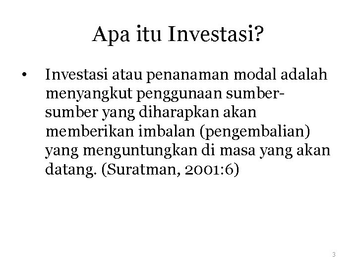Apa itu Investasi? • Investasi atau penanaman modal adalah menyangkut penggunaan sumber yang diharapkan