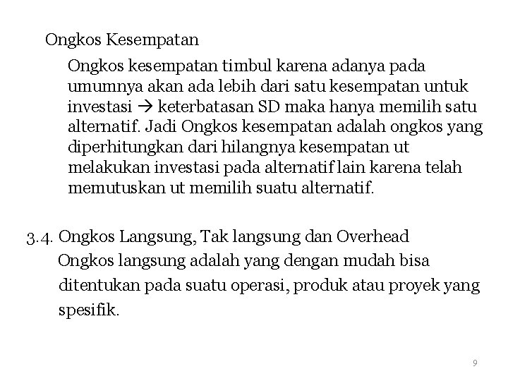 Ongkos Kesempatan Ongkos kesempatan timbul karena adanya pada umumnya akan ada lebih dari satu