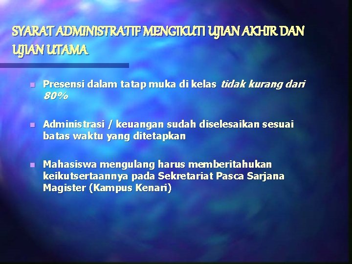 SYARAT ADMINISTRATIF MENGIKUTI UJIAN AKHIR DAN UJIAN UTAMA n Presensi dalam tatap muka di