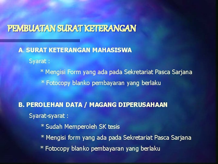 PEMBUATAN SURAT KETERANGAN A. SURAT KETERANGAN MAHASISWA Syarat : * Mengisi Form yang ada