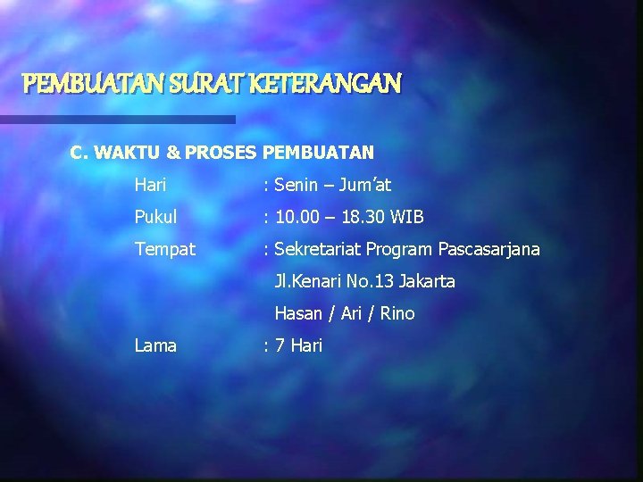 PEMBUATAN SURAT KETERANGAN C. WAKTU & PROSES PEMBUATAN Hari : Senin – Jum’at Pukul