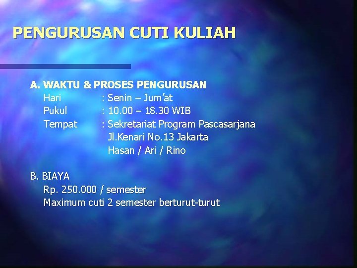 PENGURUSAN CUTI KULIAH A. WAKTU & PROSES PENGURUSAN Hari : Senin – Jum’at Pukul