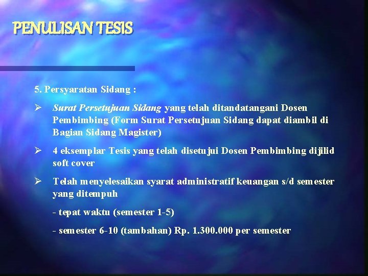 PENULISAN TESIS 5. Persyaratan Sidang : Ø Surat Persetujuan Sidang yang telah ditandatangani Dosen