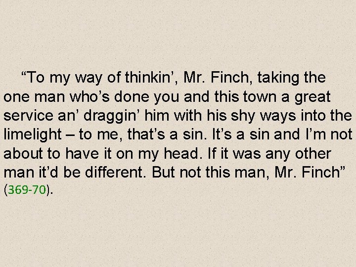 “To my way of thinkin’, Mr. Finch, taking the one man who’s done you