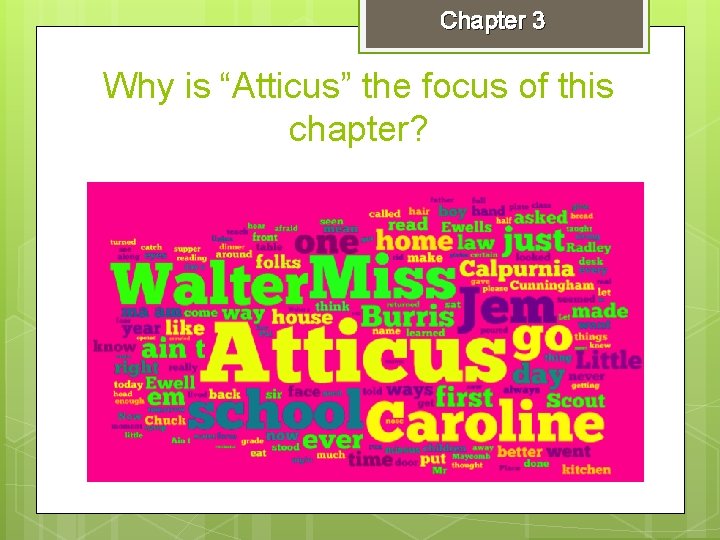 Chapter 3 Why is “Atticus” the focus of this chapter? 