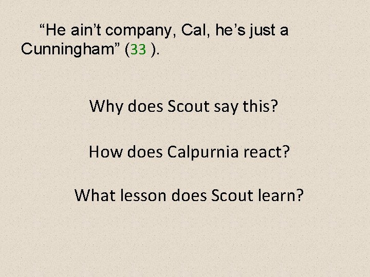 “He ain’t company, Cal, he’s just a Cunningham” (33 ). Why does Scout say