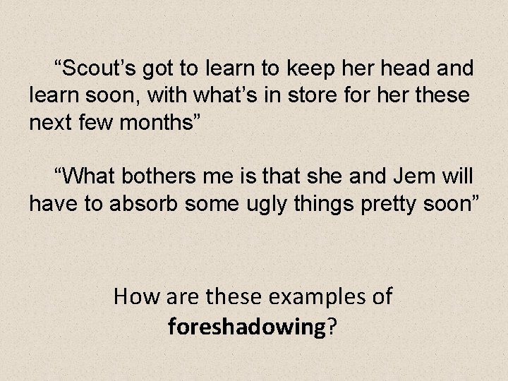 “Scout’s got to learn to keep her head and learn soon, with what’s in