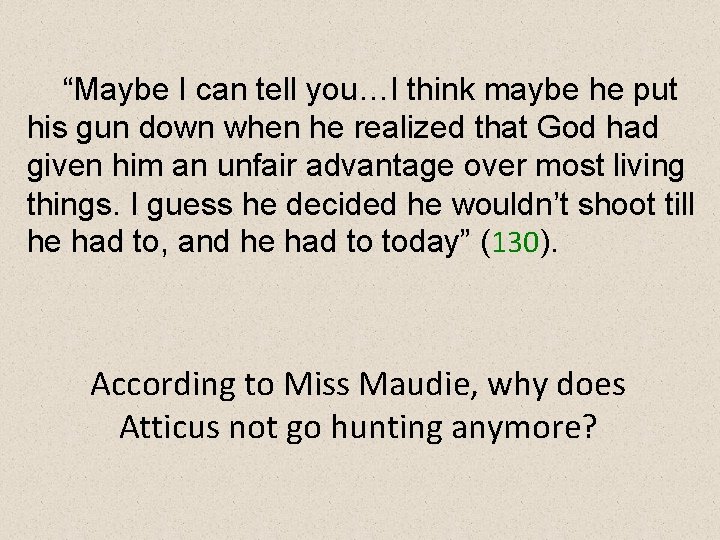 “Maybe I can tell you…I think maybe he put his gun down when he