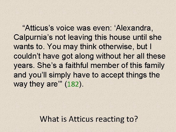 “Atticus’s voice was even: ‘Alexandra, Calpurnia’s not leaving this house until she wants to.