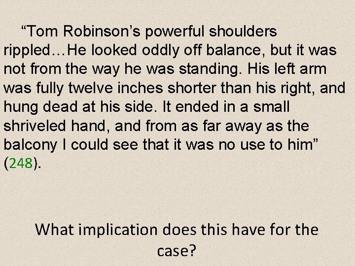 “Tom Robinson’s powerful shoulders rippled…He looked oddly off balance, but it was not from