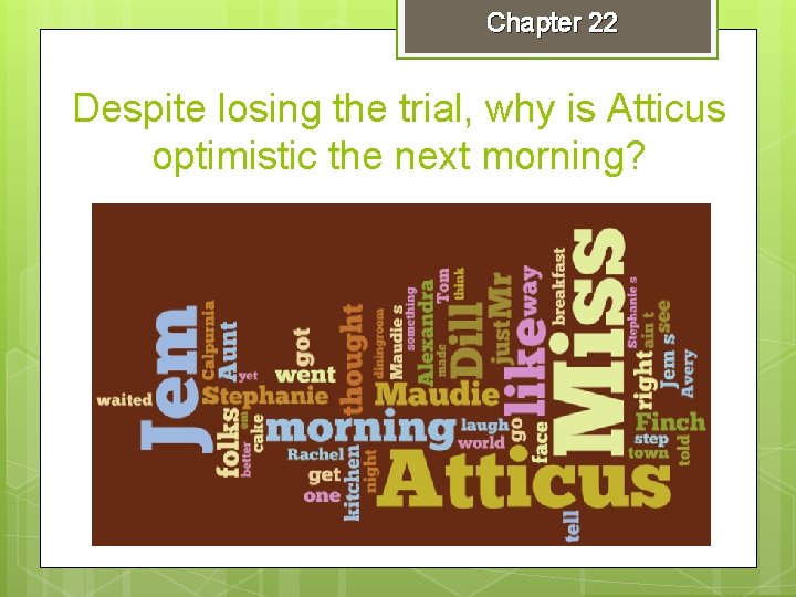 Chapter 22 Despite losing the trial, why is Atticus optimistic the next morning? 