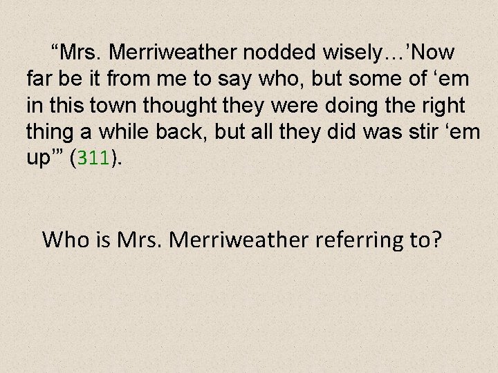 “Mrs. Merriweather nodded wisely…’Now far be it from me to say who, but some