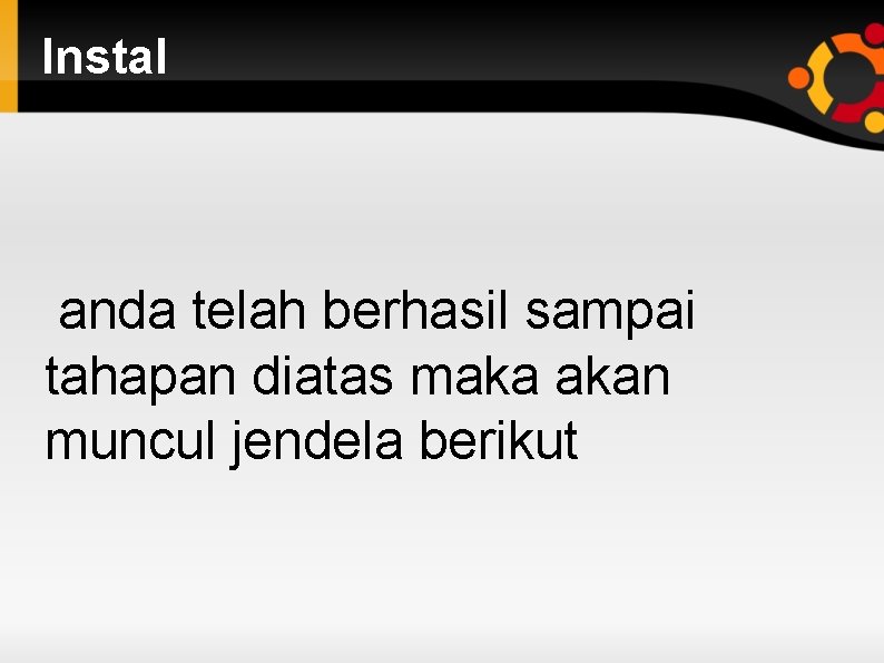 Instal anda telah berhasil sampai tahapan diatas maka akan muncul jendela berikut 