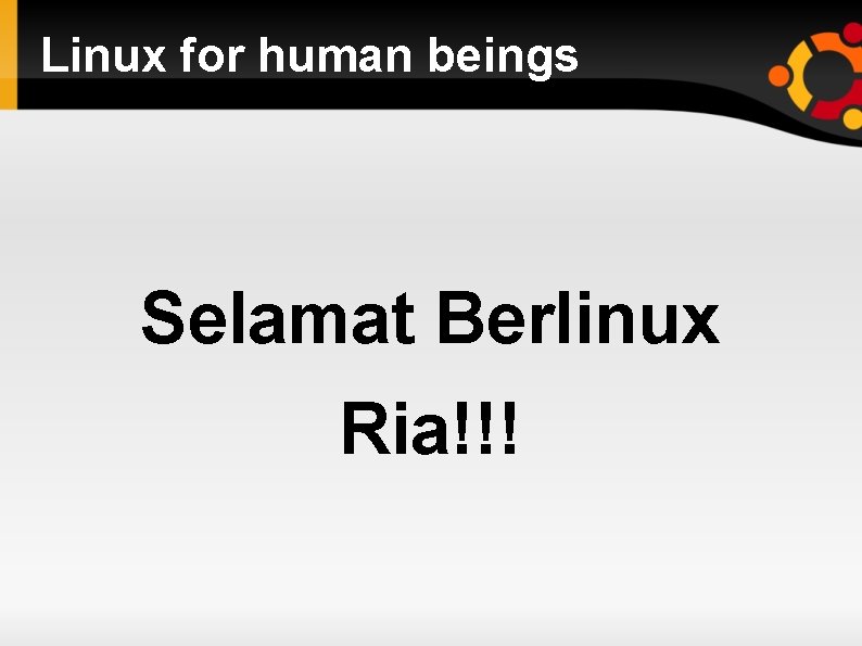 Linux for human beings Selamat Berlinux Ria!!! 