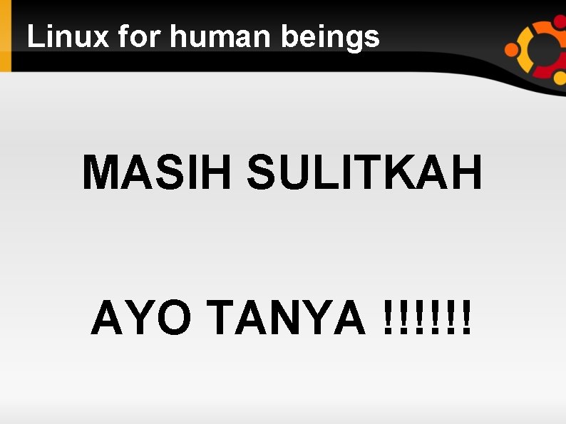 Linux for human beings MASIH SULITKAH AYO TANYA !!!!!! 
