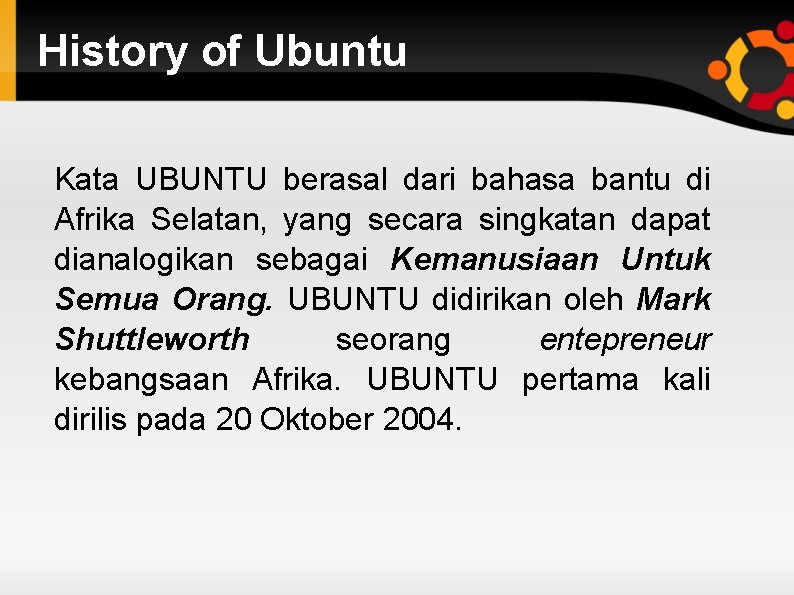 History of Ubuntu Kata UBUNTU berasal dari bahasa bantu di Afrika Selatan, yang secara
