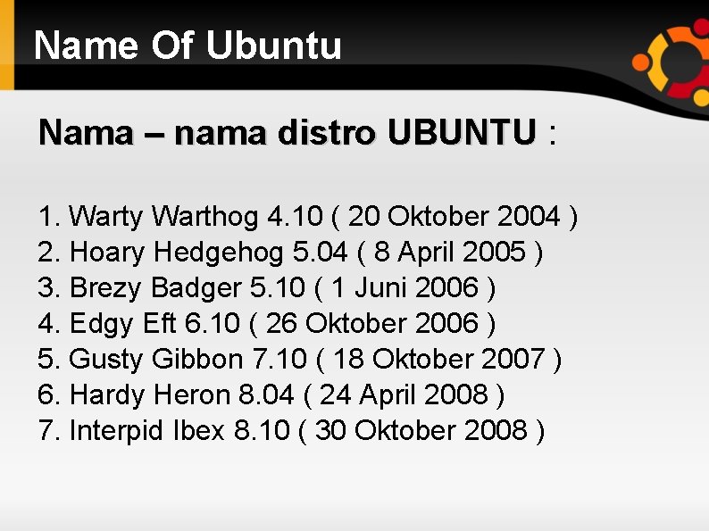 Name Of Ubuntu Nama – nama distro UBUNTU : 1. Warty Warthog 4. 10
