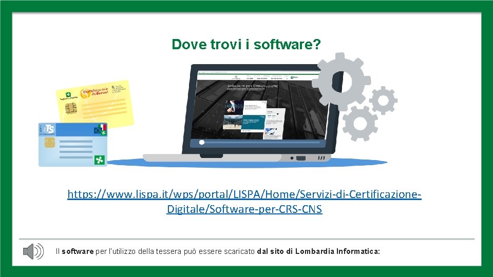 DOVE TROVO IL SOFTWARE Dove trovi i software? https: //www. lispa. it/wps/portal/LISPA/Home/Servizi-di-Certificazione. Digitale/Software-per-CRS-CNS Il