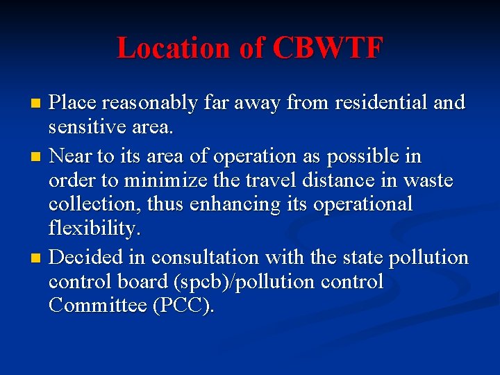 Location of CBWTF Place reasonably far away from residential and sensitive area. n Near