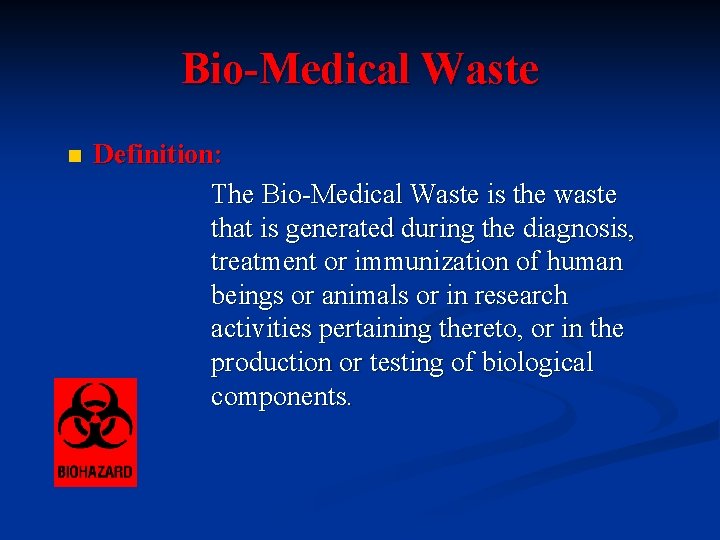 Bio-Medical Waste n Definition: The Bio-Medical Waste is the waste that is generated during