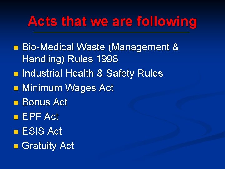 Acts that we are following Bio-Medical Waste (Management & Handling) Rules 1998 n Industrial