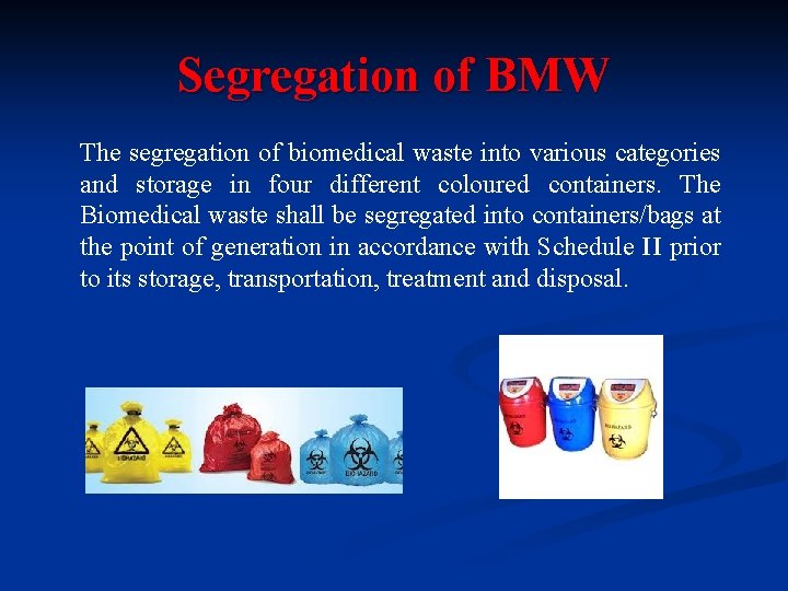 Segregation of BMW The segregation of biomedical waste into various categories and storage in