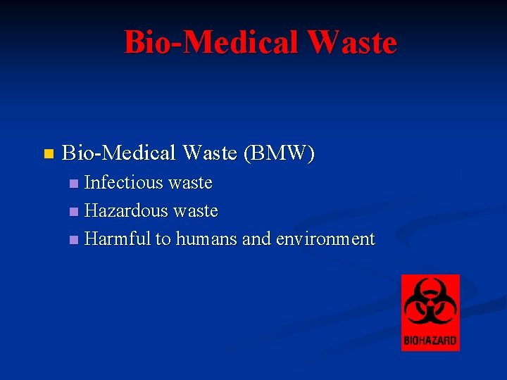Bio-Medical Waste n Bio-Medical Waste (BMW) Infectious waste n Hazardous waste n Harmful to