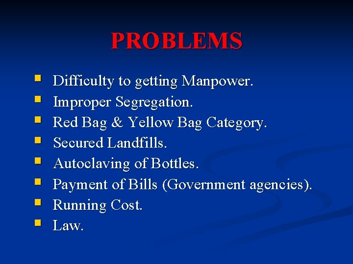 PROBLEMS § § § § Difficulty to getting Manpower. Improper Segregation. Red Bag &