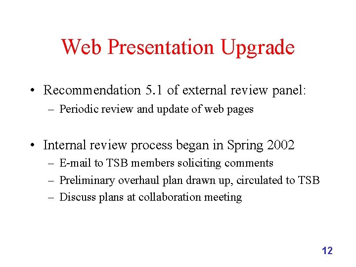 Web Presentation Upgrade • Recommendation 5. 1 of external review panel: – Periodic review