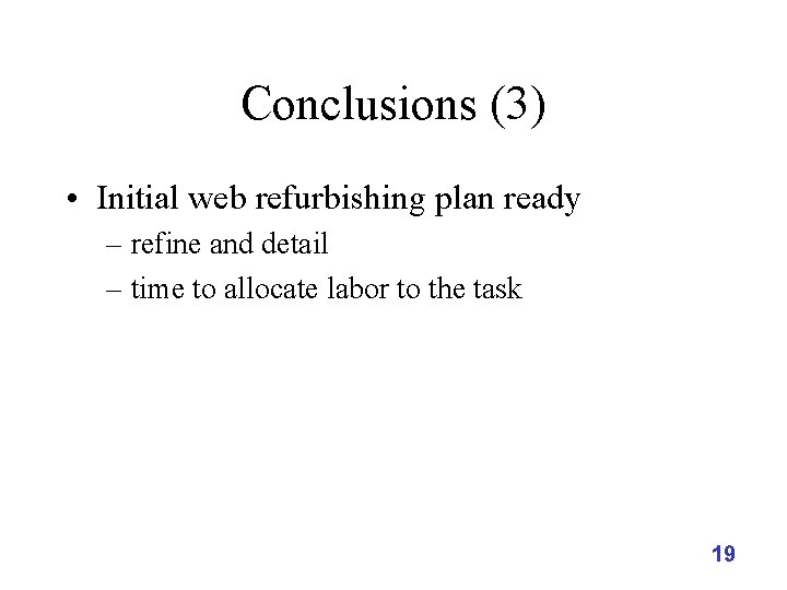 Conclusions (3) • Initial web refurbishing plan ready – refine and detail – time