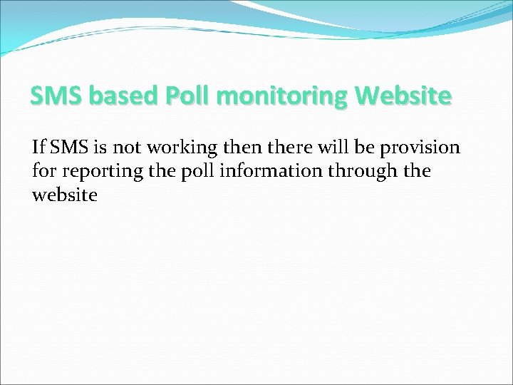 SMS based Poll monitoring Website If SMS is not working then there will be SMS based Poll monitoring Website If SMS is not working then there will be