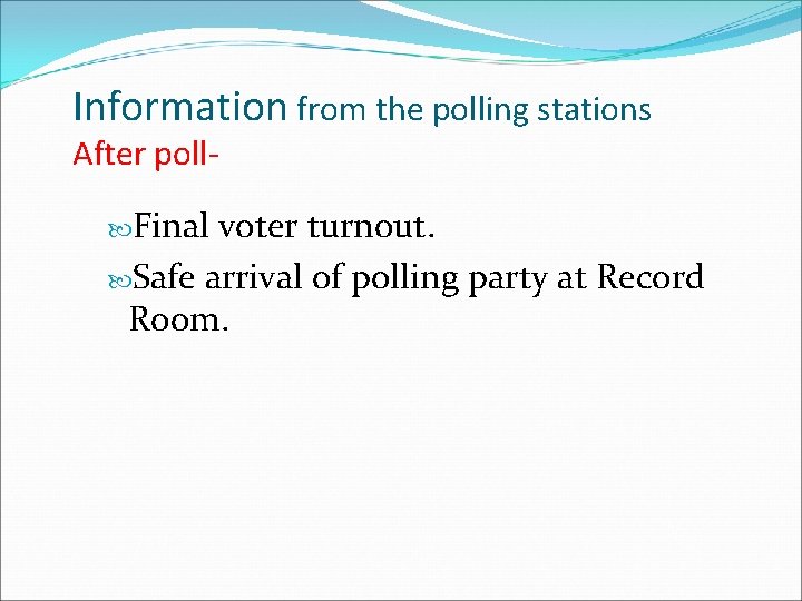 Information from the polling stations After poll Final voter turnout. Safe arrival of polling