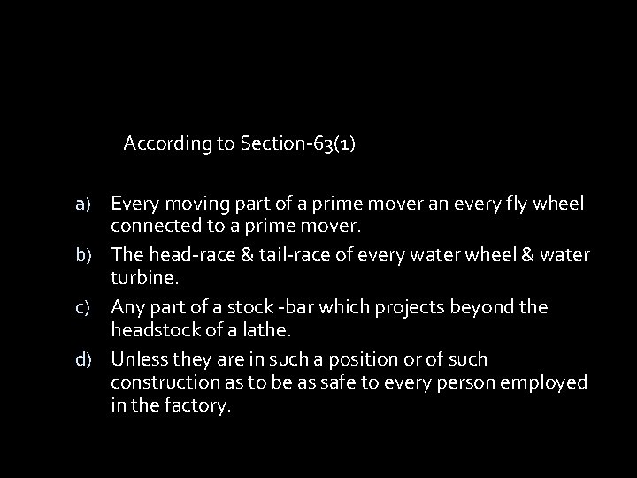 According to Section-63(1) a) Every moving part of a prime mover an every fly