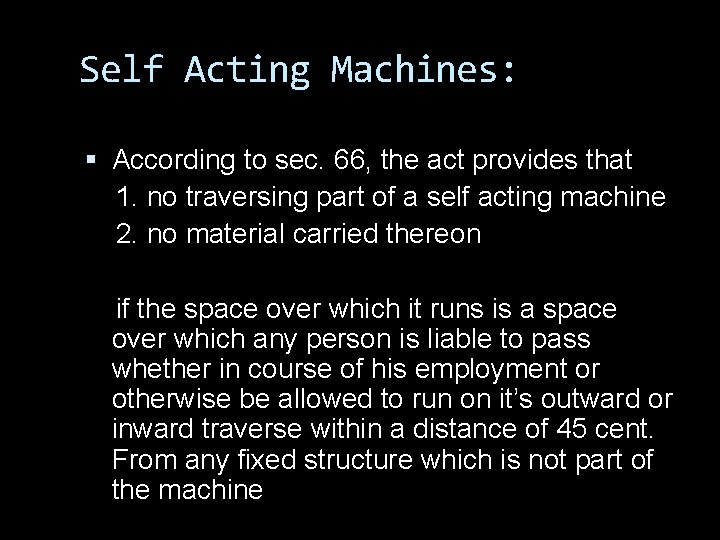 Self Acting Machines: According to sec. 66, the act provides that 1. no traversing