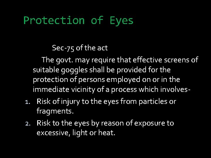 Protection of Eyes Sec-75 of the act The govt. may require that effective screens