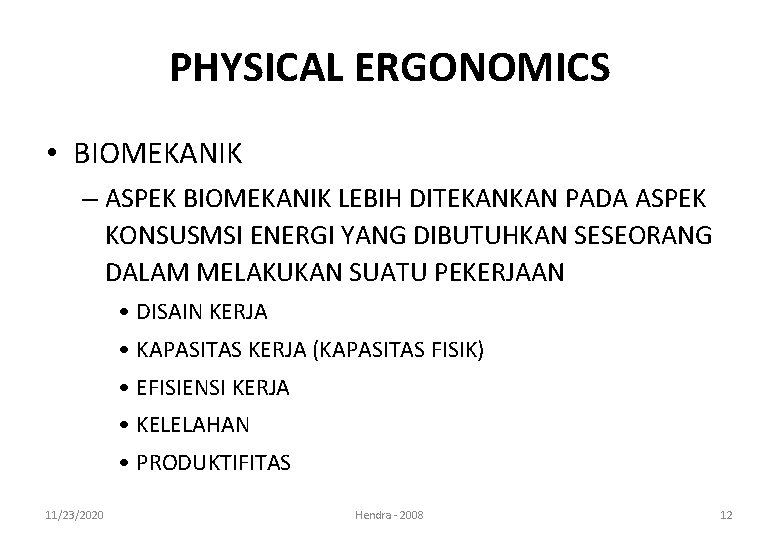 PHYSICAL ERGONOMICS • BIOMEKANIK – ASPEK BIOMEKANIK LEBIH DITEKANKAN PADA ASPEK KONSUSMSI ENERGI YANG