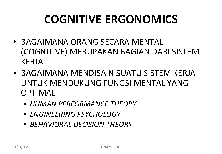 COGNITIVE ERGONOMICS • BAGAIMANA ORANG SECARA MENTAL (COGNITIVE) MERUPAKAN BAGIAN DARI SISTEM KERJA •
