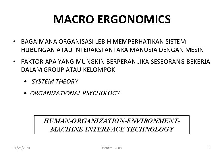 MACRO ERGONOMICS • BAGAIMANA ORGANISASI LEBIH MEMPERHATIKAN SISTEM HUBUNGAN ATAU INTERAKSI ANTARA MANUSIA DENGAN