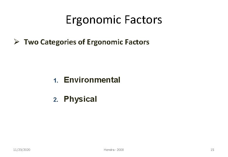 Ergonomic Factors Ø Two Categories of Ergonomic Factors 11/23/2020 1. Environmental 2. Physical Hendra