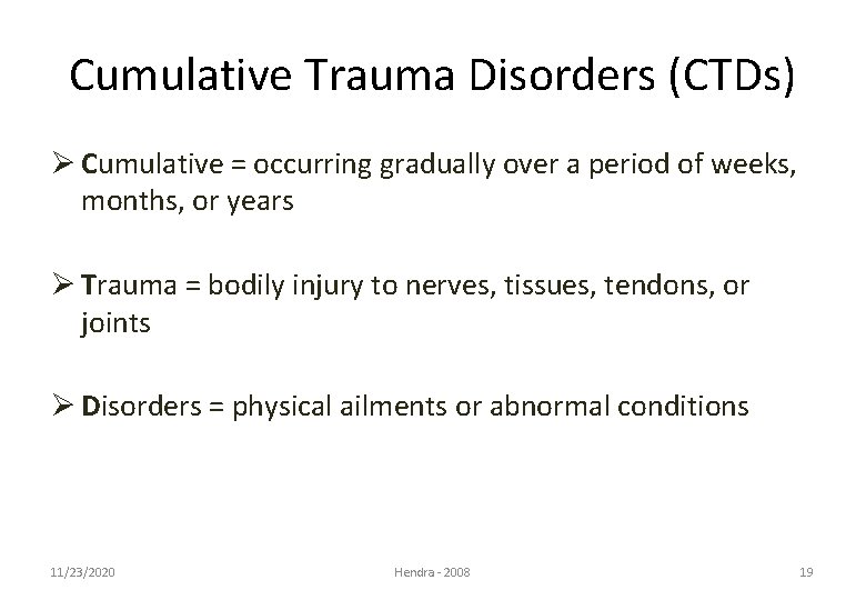 Cumulative Trauma Disorders (CTDs) Ø Cumulative = occurring gradually over a period of weeks,