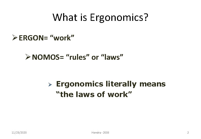 What is Ergonomics? Ø ERGON= “work” Ø NOMOS= “rules” or “laws” Ø 11/23/2020 Ergonomics